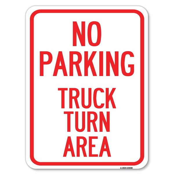 No Parking Sign No Parking-Truck Turn Area Alum Rust Proof Parking Sign, 18" x 24", A-1824-23668
